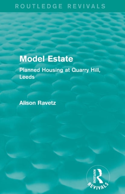 Model Estate (Routledge Revivals) - Planned Housing at Quarry Hill, Leeds