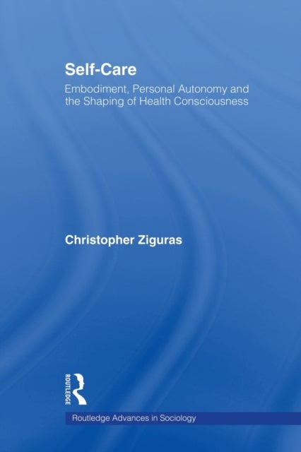 Self-care - Embodiment, Personal Autonomy and the Shaping of Health Consciousness