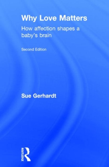 Why Love Matters - How affection shapes a baby's brain