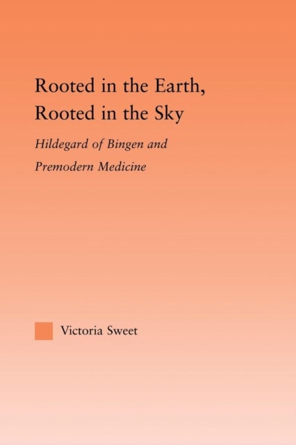 Rooted in the Earth, Rooted in the Sky - Hildegard of Bingen and Premodern Medicine