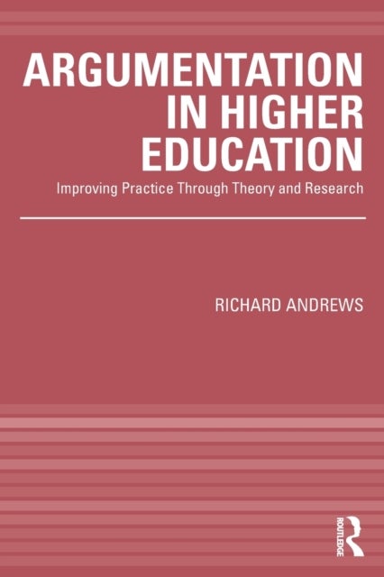 Argumentation in Higher Education - Improving Practice Through Theory and Research