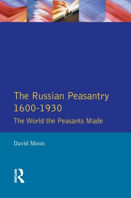 The Russian Peasantry 1600-1930 - The World the Peasants Made