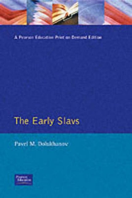 The Early Slavs - Eastern Europe from the Initial Settlement to the Kievan Rus