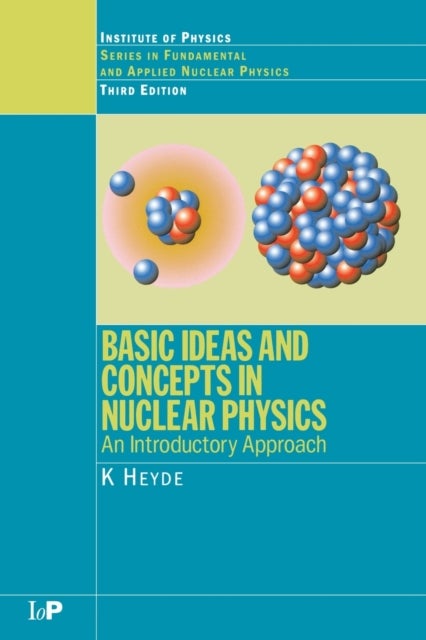 Basic Ideas and Concepts in Nuclear Physics - An Introductory Approach, Third Edition