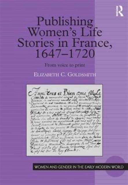 Publishing Women's Life Stories in France, 1647-1720 - From Voice to Print