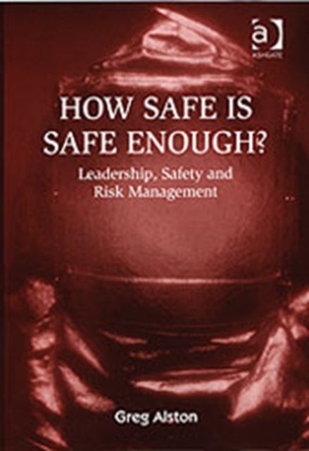 How Safe is Safe Enough? - Leadership, Safety and Risk Management