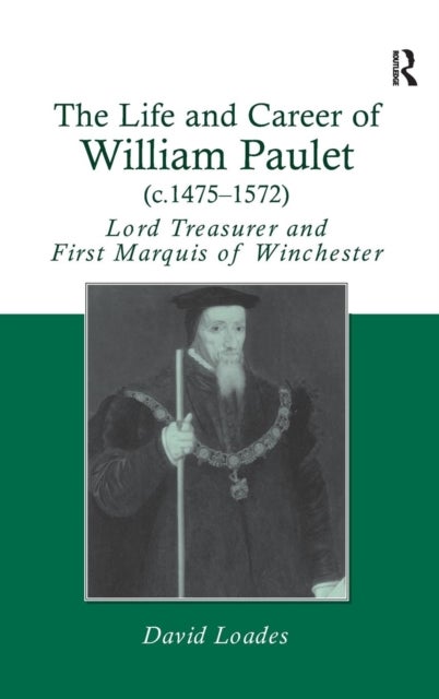 The Life and Career of William Paulet (c.1475–1572) - Lord Treasurer and First Marquis of Winchester