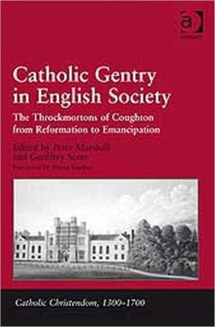 Catholic Gentry in English Society - The Throckmortons of Coughton from Reformation to Emancipation