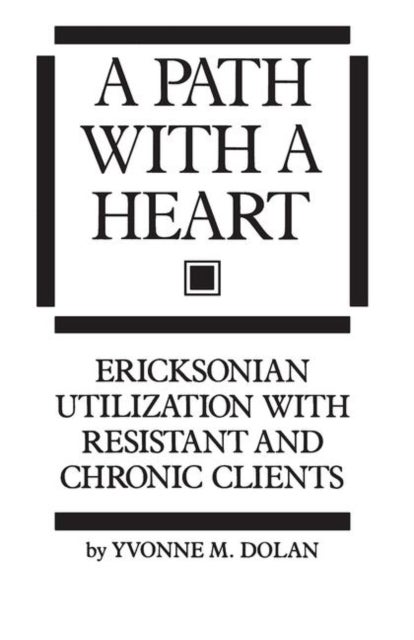 A Path With A Heart - Ericksonian Utilization With Resistant and Chronic Clients
