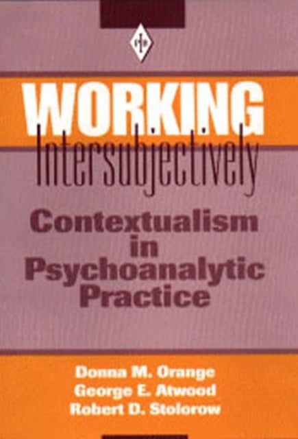 Working Intersubjectively - Contextualism in Psychoanalytic Practice