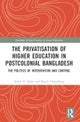 The Privatisation of Higher Education in Postcolonial Bangladesh