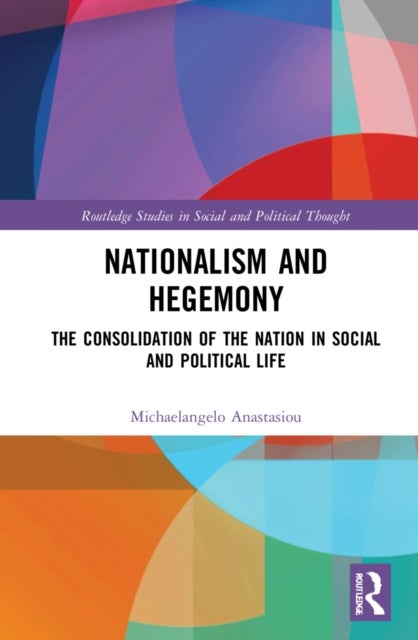 Nationalism and Hegemony - The Consolidation of the Nation in Social and Political Life