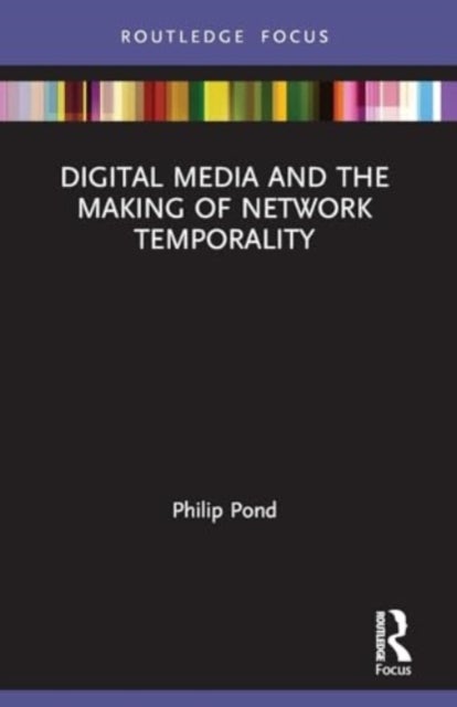 Digital Media and the Making of Network Temporality