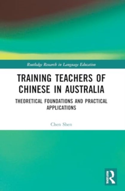 Training Teachers of Chinese in Australia - Theoretical Foundations and Practical Applications