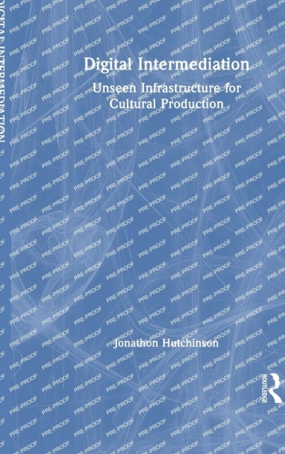 Digital Intermediation - Unseen Infrastructure for Cultural Production