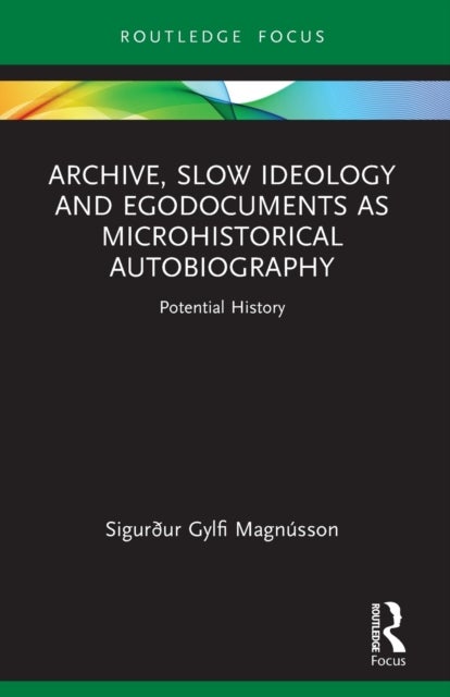Archive, Slow Ideology and Egodocuments as Microhistorical Autobiography - Potential History