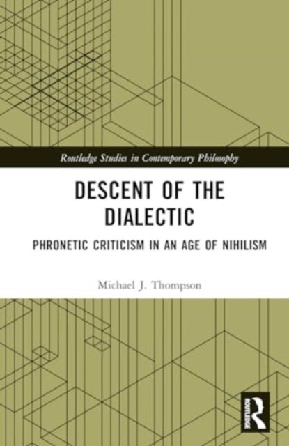 Descent of the Dialectic - Phronetic Criticism in an Age of Nihilism