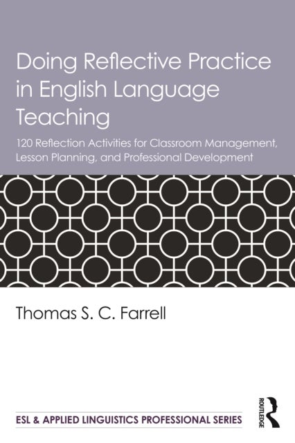 Doing Reflective Practice in English Language Teaching - 120 Activities for Effective Classroom Management, Lesson Planning, and Professional Development