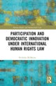 Participation and Democratic Innovation under International Human Rights Law