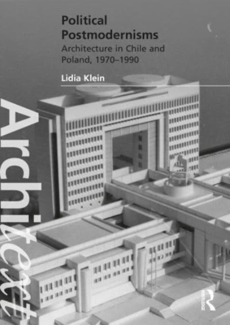 Political Postmodernisms - Architecture in Chile and Poland, 1970–1990