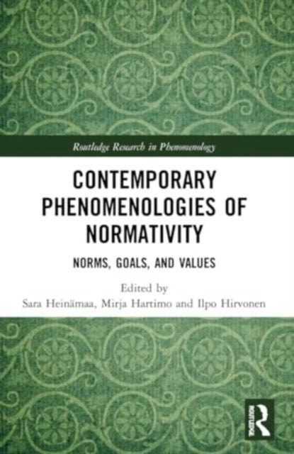 Contemporary Phenomenologies of Normativity - Norms, Goals, and Values