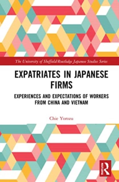 Expatriates in Japanese Firms - Experiences and Expectations of Workers from China and Vietnam