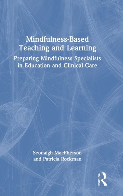 Mindfulness-Based Teaching and Learning - Preparing Mindfulness Specialists in Education and Clinical Care