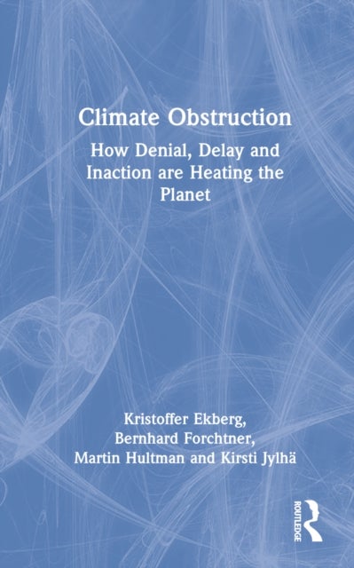 Climate Obstruction - How Denial, Delay and Inaction are Heating the Planet