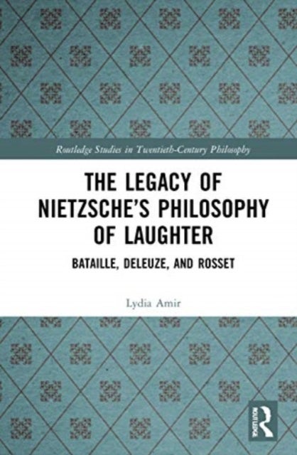 The Legacy of Nietzsche¿s Philosophy of Laughter - Bataille, Deleuze, and Rosset