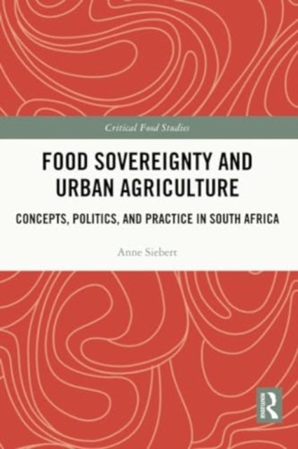 Food Sovereignty and Urban Agriculture - Concepts, Politics, and Practice in South Africa