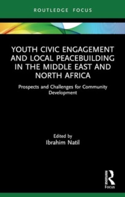 Youth Civic Engagement and Local Peacebuilding in the Middle East and North Africa - Prospects and Challenges for Community Development