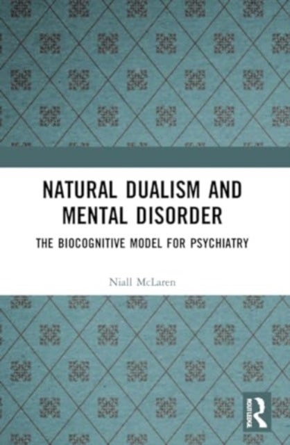Natural Dualism and Mental Disorder - The Biocognitive Model for Psychiatry