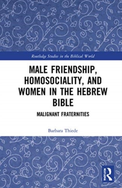 Male Friendship, Homosociality, and Women in the Hebrew Bible