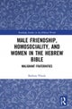 Male Friendship, Homosociality, and Women in the Hebrew Bible