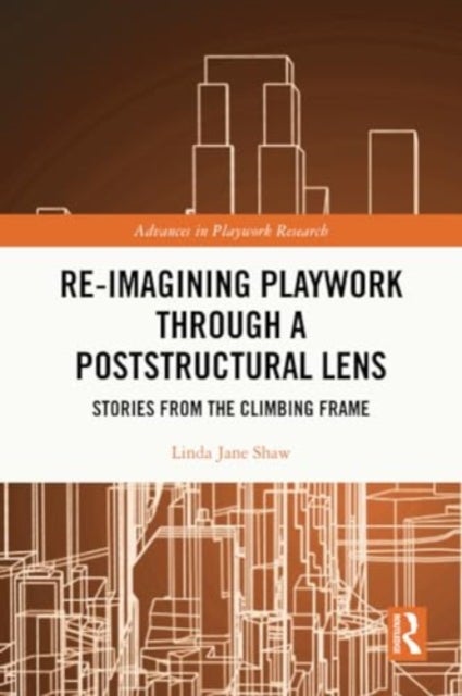 Re-imagining Playwork through a Poststructural Lens - Stories from the Climbing Frame