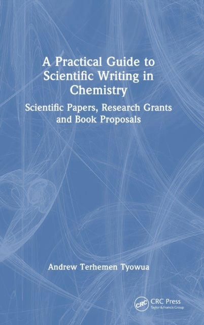 A Practical Guide to Scientific Writing in Chemistry - Scientific Papers, Research Grants and Book Proposals