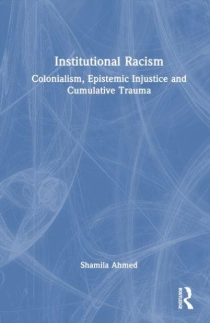 Institutional Racism - Colonialism, Epistemic Injustice and Cumulative Trauma