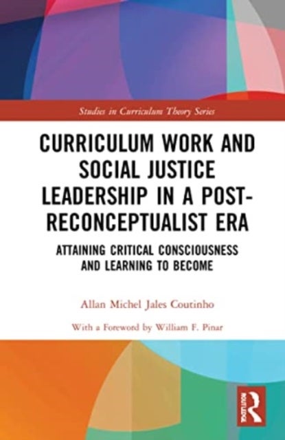 Curriculum Work and Social Justice Leadership in a Post-Reconceptualist Era - Attaining Critical Consciousness and Learning to Become