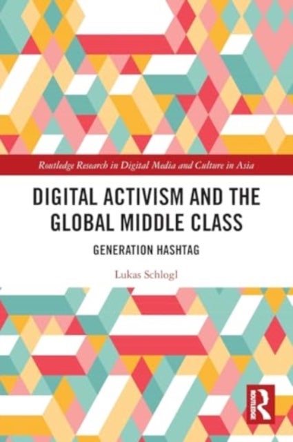 Digital Activism and the Global Middle Class - Generation Hashtag