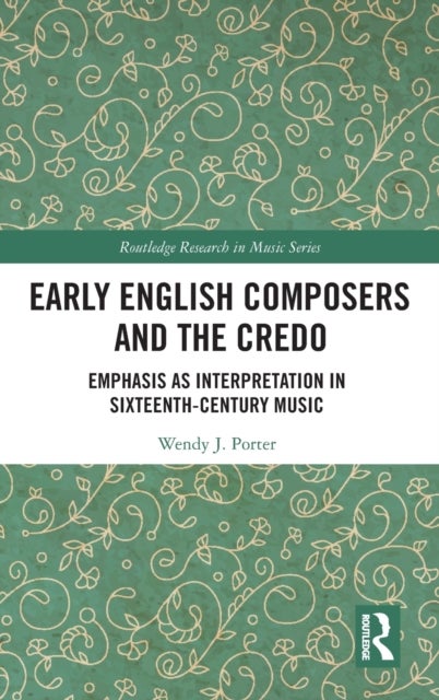 Early English Composers and the Credo - Emphasis as Interpretation in Sixteenth-Century Music
