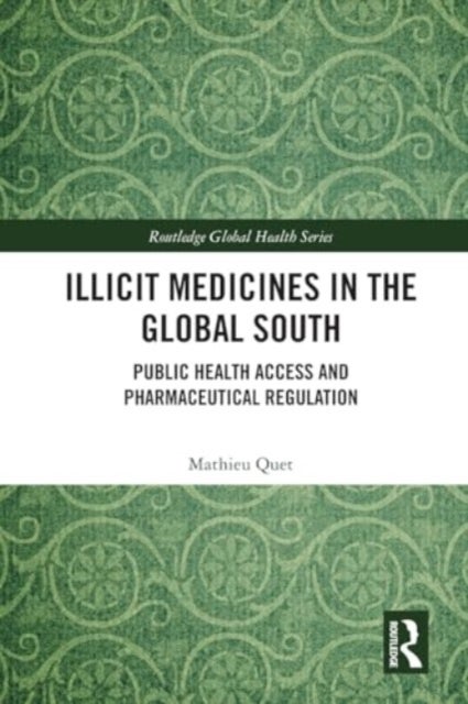 Illicit Medicines in the Global South - Public Health Access and Pharmaceutical Regulation