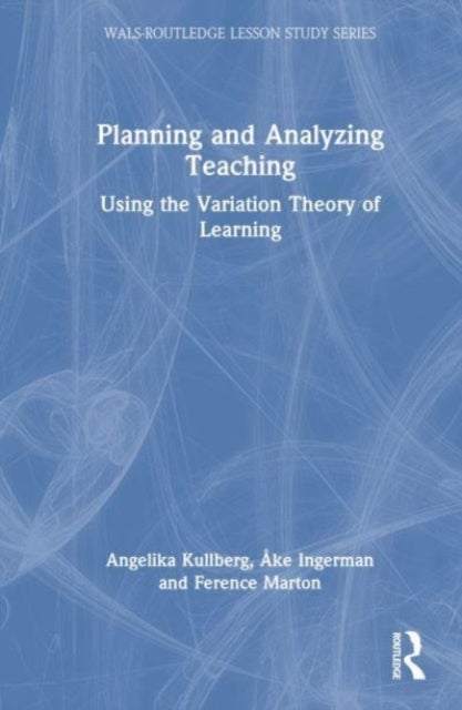 Planning and Analyzing Teaching - Using the Variation Theory of Learning