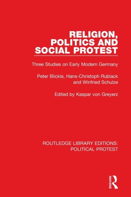Religion, Politics and Social Protest - Three Studies on Early Modern Germany