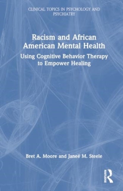 Racism and African American Mental Health - Using Cognitive Behavior Therapy to Empower Healing