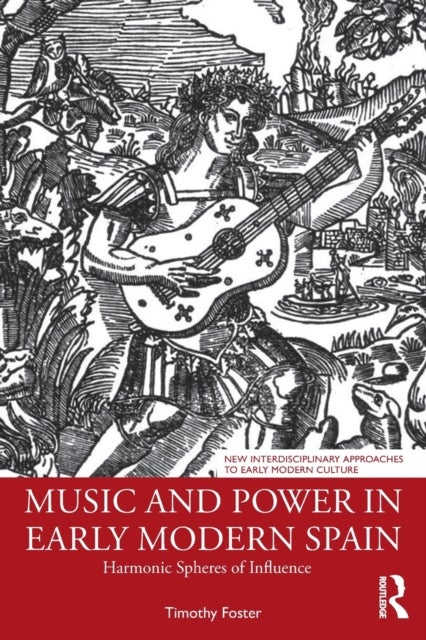 Music and Power in Early Modern Spain - Harmonic Spheres of Influence