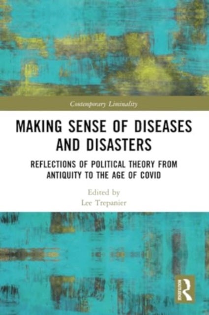 Making Sense of Diseases and Disasters - Reflections of Political Theory from Antiquity to the Age of COVID