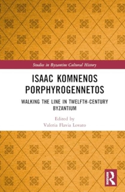 Isaac Komnenos Porphyrogennetos - Walking the Line in Twelfth-Century Byzantium