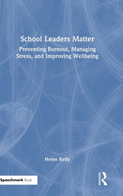 School Leaders Matter - Preventing Burnout, Managing Stress, and Improving Wellbeing