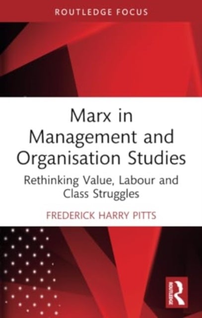 Marx in Management and Organisation Studies - Rethinking Value, Labour and Class Struggles