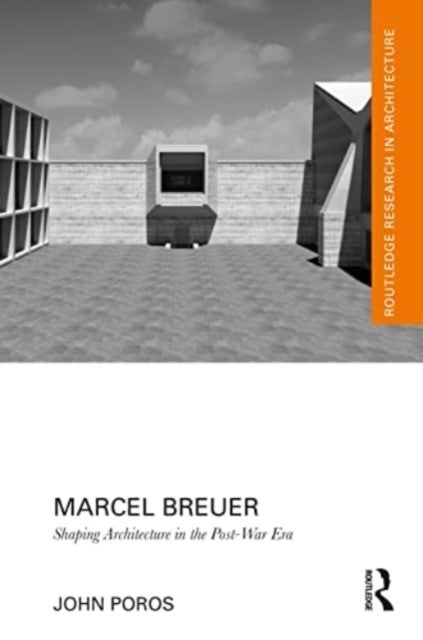 Marcel Breuer - Shaping Architecture in the Post-War Era